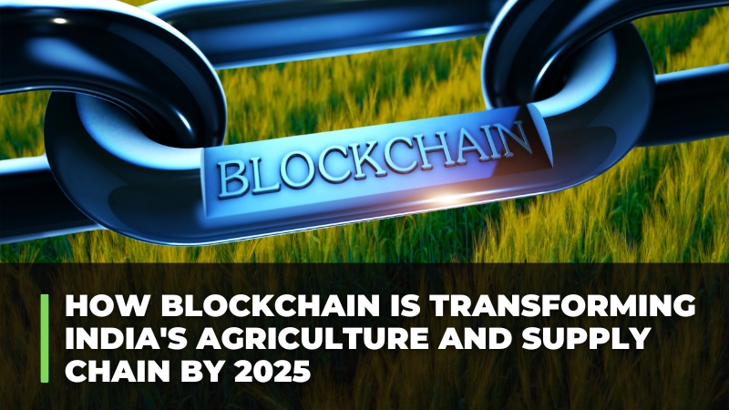 How Blockchain is Transforming India's Agriculture and Supply Chain by 2025