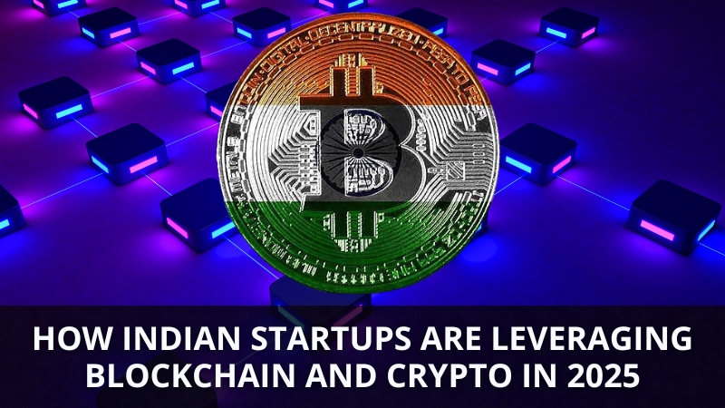 How Indian Startups are Leveraging Blockchain and Crypto in 2025
