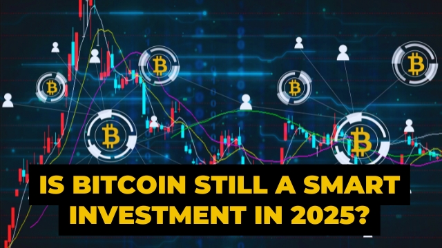 Is Bitcoin Still a Smart Investment in 2025