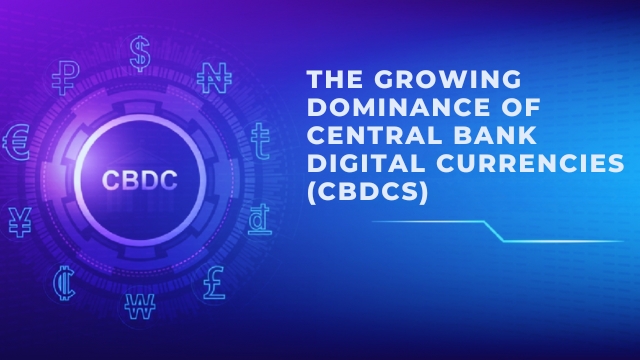 The Growing Dominance of Central Bank Digital Currencies (CBDCs)