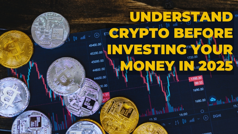 Understand Crypto Before Investing Your Money in 2025