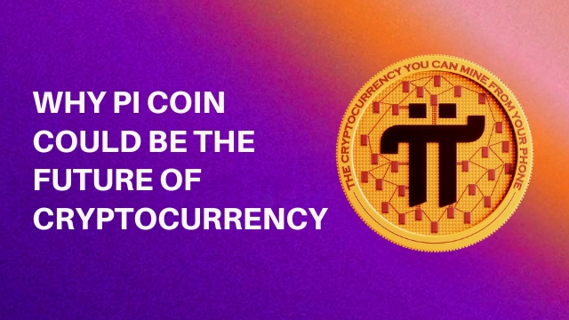 Why Pi Coin Could Be the Future of Cryptocurrency