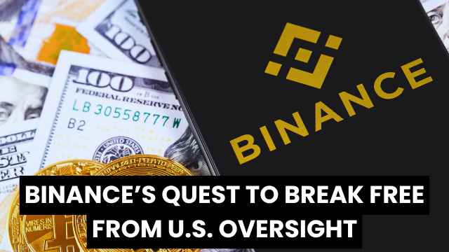 Binance’s Quest to Break Free from U.S. Oversight