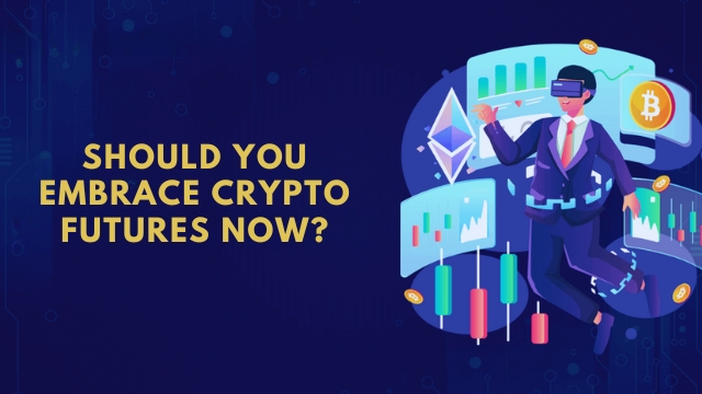 Should You Embrace Crypto Futures Now