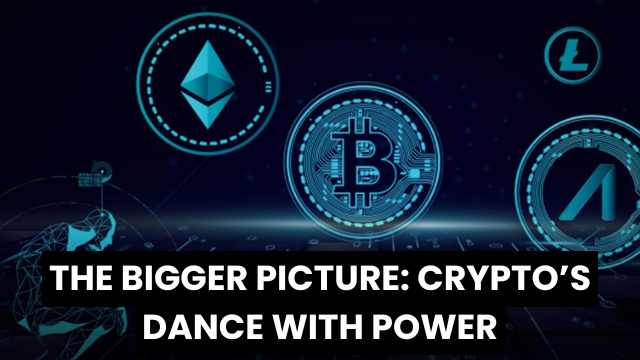 The Bigger Picture Crypto’s Dance with Power