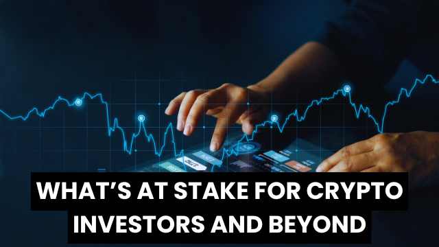 What’s at Stake for Crypto Investors and Beyond