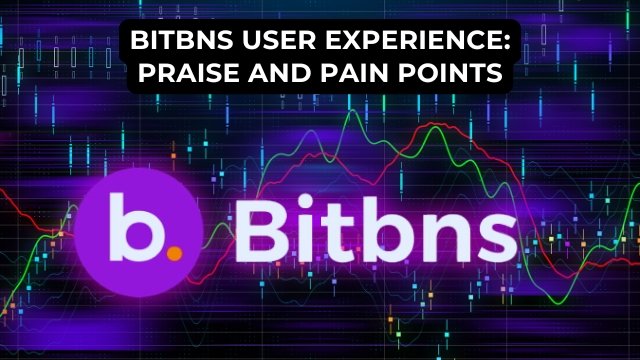 bitbns user experience praise and pain points