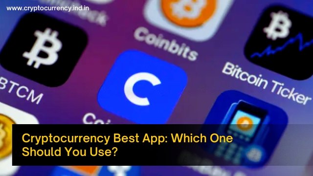 cryptocurrency best app which one should you use