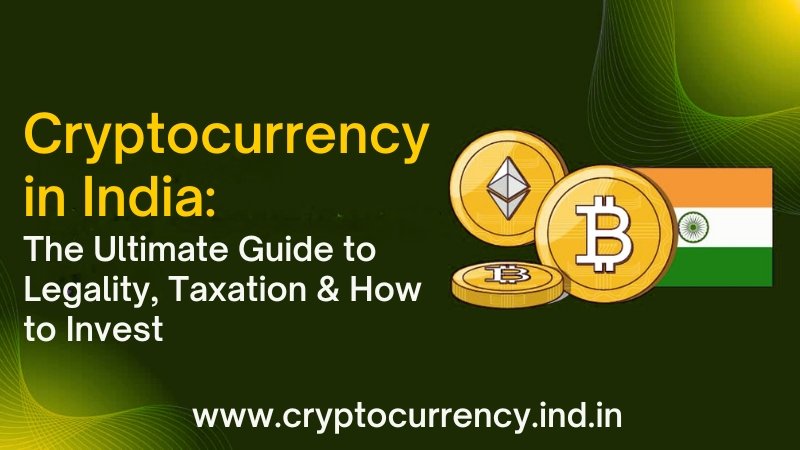 cryptocurrency in india the ultimate guide to legality, taxation & how to invest