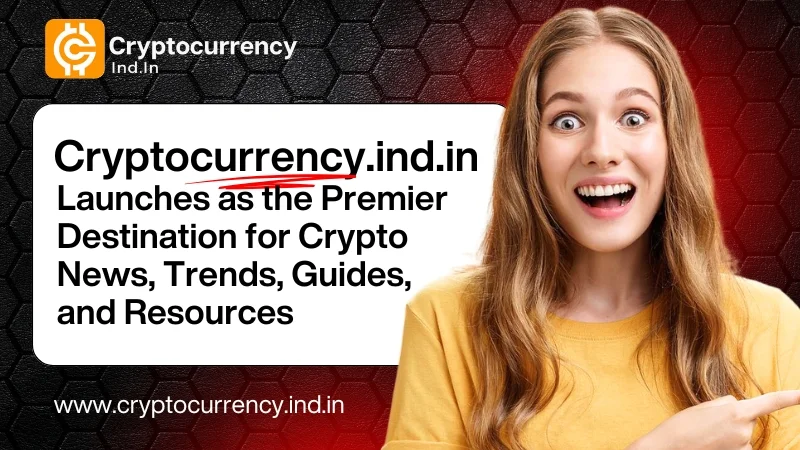 cryptocurrency.ind .in launches as the premier destination for crypto news trends guides and resources