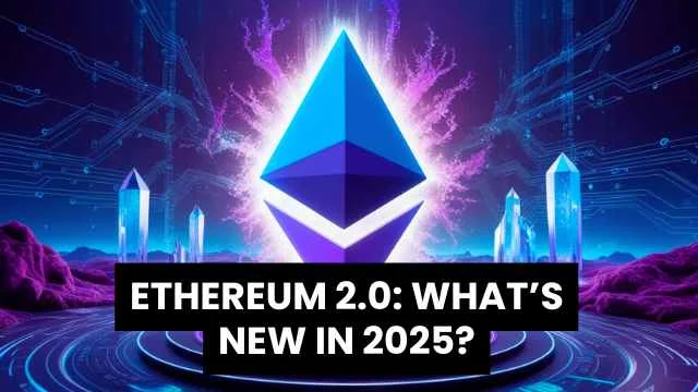 ethereum 2.0 whats new in 2025