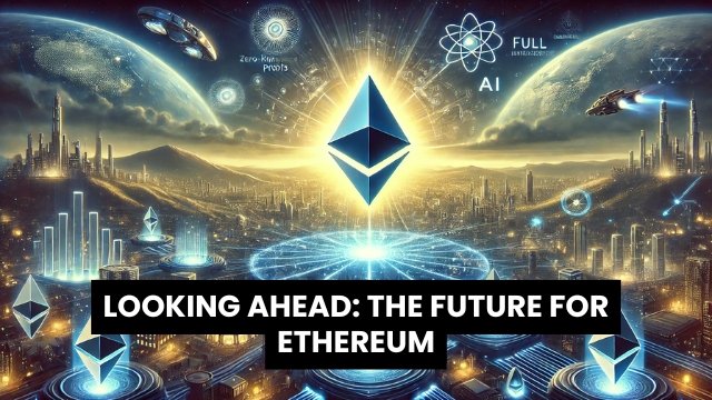 looking ahead the future for ethereum