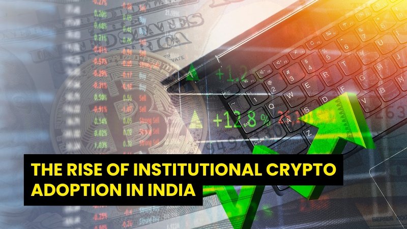 the rise of institutional crypto adoption in india