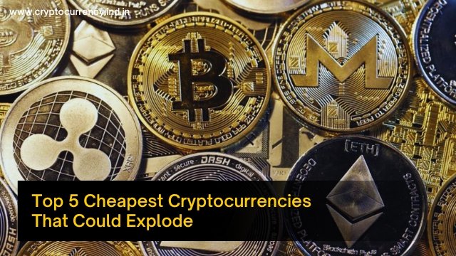 top 5 cheapest cryptocurrencies that could explode