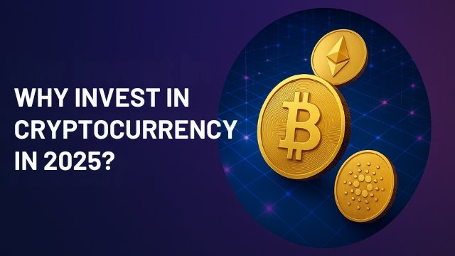 why invest in cryptocurrency in 2025