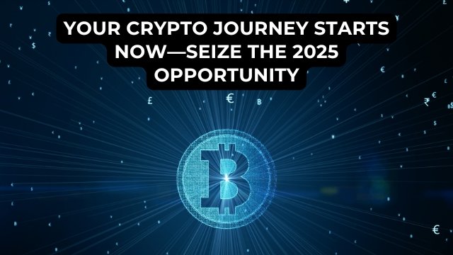 your crypto journey starts now—seize the 2025 opportunity